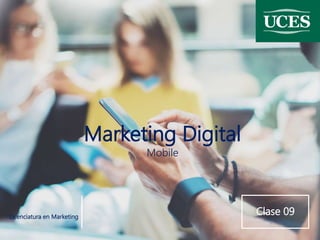 Marketing Digital
Mobile
Clase 09Licenciatura en Marketing
 