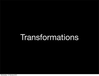 Transformations



Wednesday, 10 February 2010
 