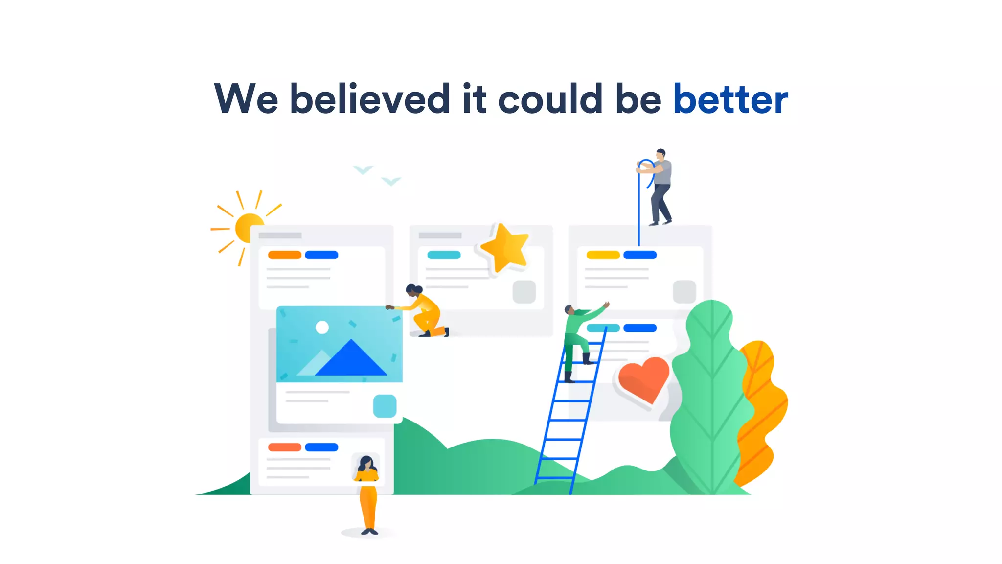 We believed it could be better
 