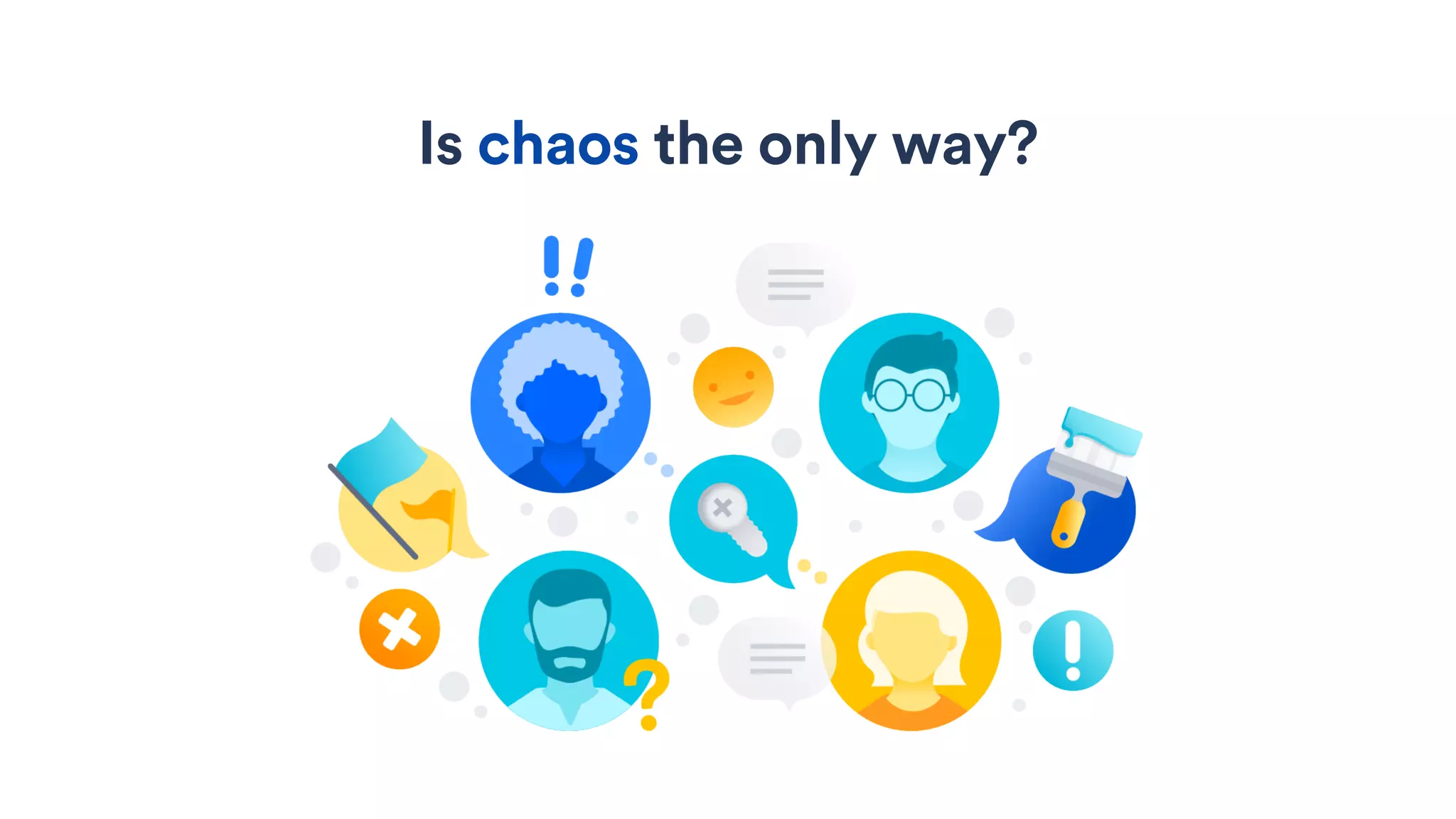 Is chaos the only way?
 