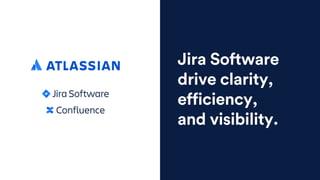Jira Software
drive clarity,
efficiency,
and visibility.
 