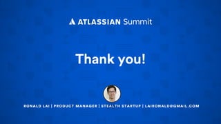 RONALD LAI | PRODUCT MANAGER | STEALTH STARTUP | LAIRONALD@GMAIL.COM
Thank you!
 