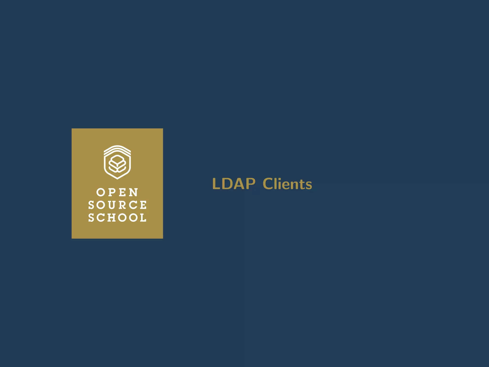 Introduction Anatomy of a LDAP directory OpenLDAP: A LDAP implementation Lab : Install an OpenLDAP server Working wit
LDAP Clients
LDAP Clients
www.opensourceschool.fr – Licence Creative Commons (CC BY-SA 3.0 FR) – 36/62
 