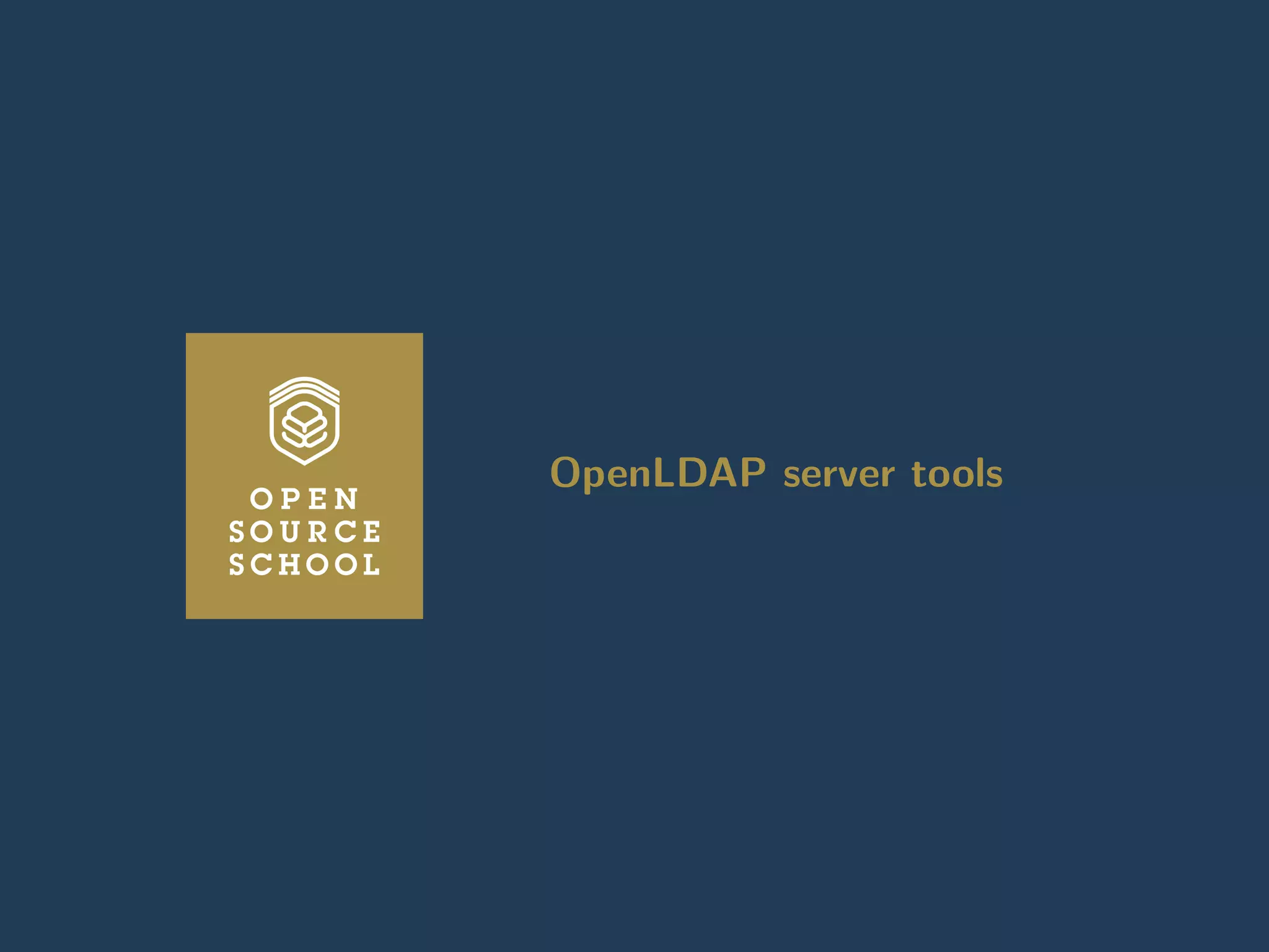 Introduction Anatomy of a LDAP directory OpenLDAP: A LDAP implementation Lab : Install an OpenLDAP server Working wit
OpenLDAP server tools
OpenLDAP server tools
www.opensourceschool.fr – Licence Creative Commons (CC BY-SA 3.0 FR) – 53/62
 