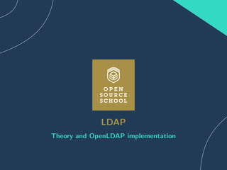 LDAP
Theory and OpenLDAP implementation
 