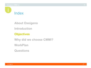 Index About Oxxigeno Introduction Objectives Why did we choose CMMI? WorkPlan Questions i 