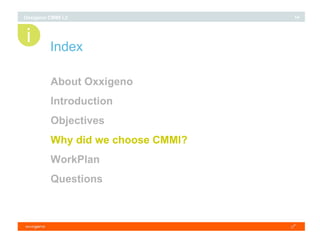 Index About Oxxigeno Introduction Objectives Why did we choose CMMI? WorkPlan Questions i 