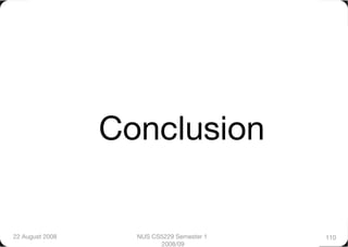 Conclusion

22 August 2008
     NUS CS5229 Semester 1   110
                          2008/09
 