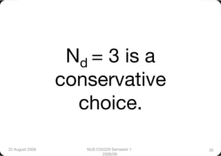 Nd = 3 is a
                  conservative
                    choice.

22 August 2008
      NUS CS5229 Semester 1   35
                           2008/09
 