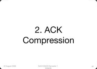 2. ACK
                  Compression

22 August 2008
      NUS CS5229 Semester 1   62
                           2008/09
 