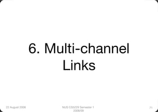 6. Multi-channel
                       Links

22 August 2008
        NUS CS5229 Semester 1   71
                             2008/09
 