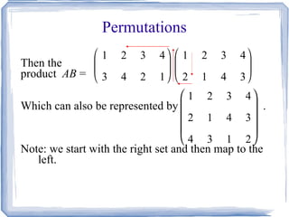 Permutations Then the  product  AB  =  Which can also be represented by  . Note: we start with the right set and then map to the left.  
