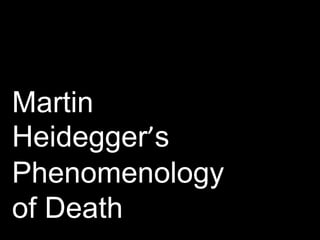 Martin
Heidegger’s
Phenomenology
of Death
 