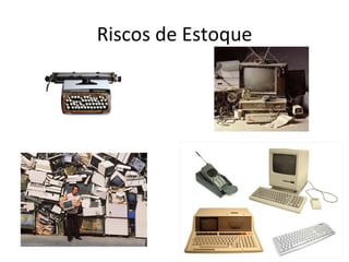 Riscos de Estoque
 