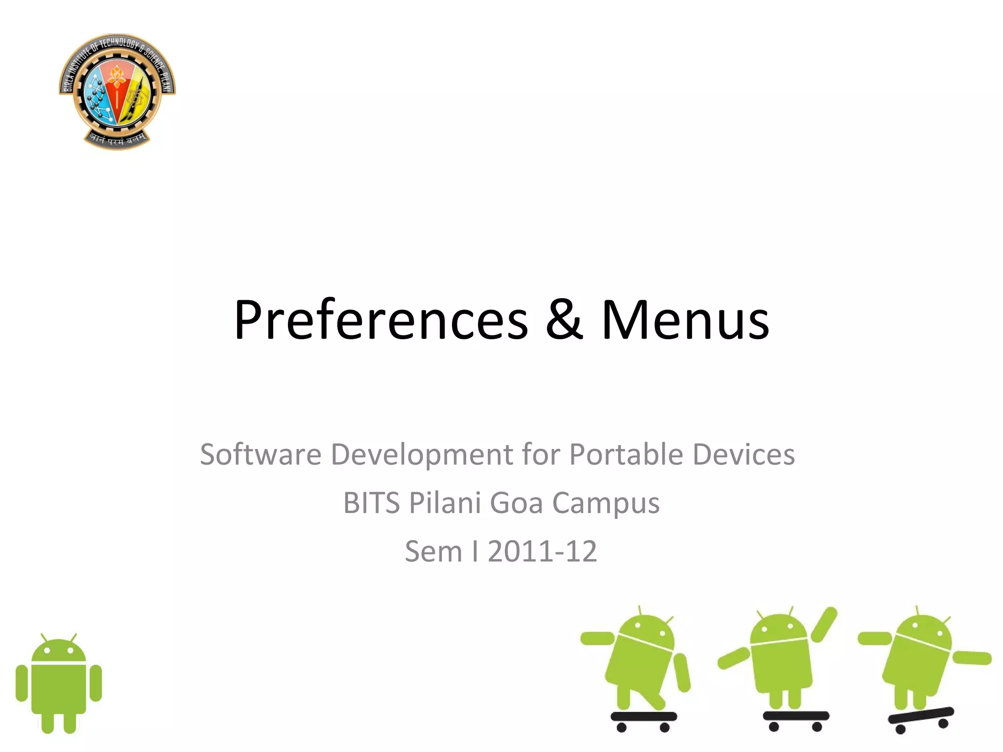 Preferences & Menus Software Development for Portable Devices  BITS Pilani Goa Campus Sem I 2011-12 
