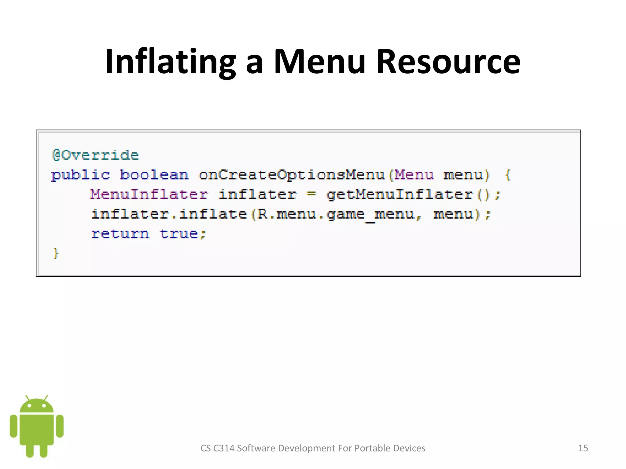 Inflating a Menu Resource CS C314 Software Development For Portable Devices 