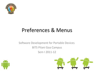 Preferences & Menus Software Development for Portable Devices  BITS Pilani Goa Campus Sem I 2011-12 