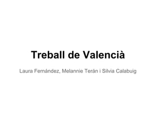 Treball de Valencià
Laura Fernández, Melannie Terán i Silvia Calabuig
 