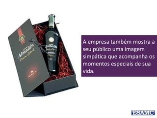 A empresa também mostra a
seu público uma imagem
simpática que acompanha os
momentos especiais de sua
vida.
 