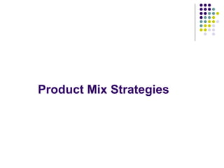 Product Mix Strategies
 