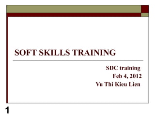 SOFT SKILLS TRAINING SDC training  Feb 4, 2012 Vu Thi Kieu Lien  