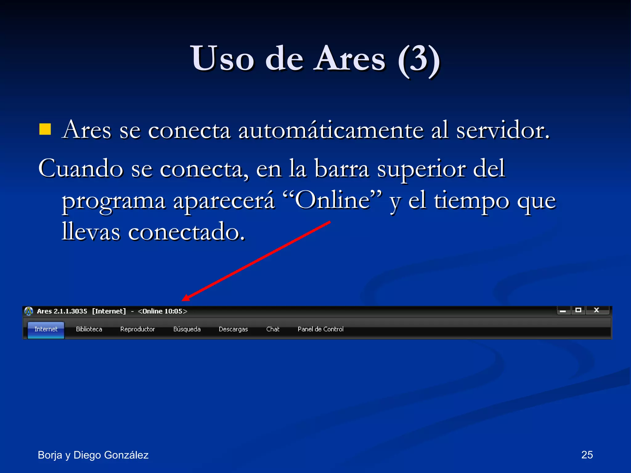 Uso de Ares (3) Ares se conecta automáticamente al servidor. Cuando se conecta, en la barra superior del programa aparecerá “Online” y el tiempo que llevas conectado. 