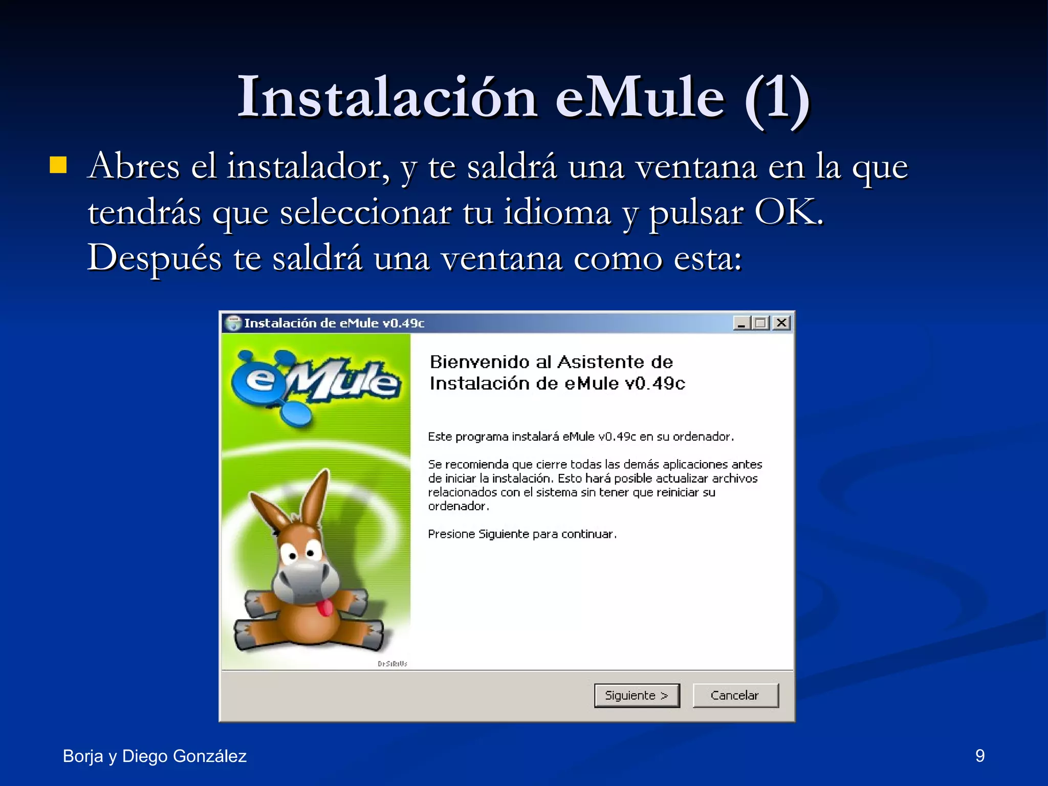Instalación eMule (1) Abres el instalador, y te saldrá una ventana en la que tendrás que seleccionar tu idioma y pulsar OK. Después te saldrá una ventana como esta: 