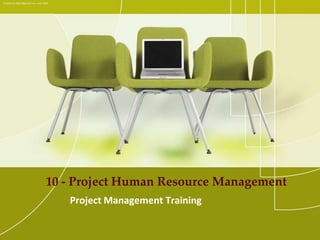 Created by ejlp12@gmail.com, June 2010 10 - Project Human Resource Management Project Management Training  
