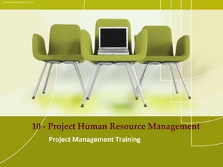 10 - Project Human Resource Management
Project Management Training
Created by ejlp12@gmail.com, June 2010
 