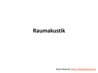 Alexis Baskind
Raumakustik
Alexis Baskind, https://alexisbaskind.net
 