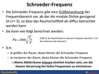 Alexis Baskind
Schroeder-Frequenz
• Die Schroeder-Frequenz gibt eine Größenordnung der
Frequenzbereich vor, ab der die mod...