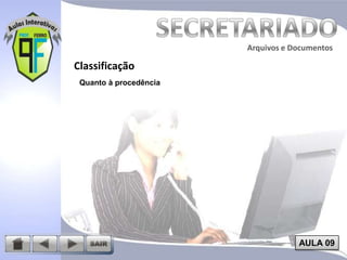 Arquivos e Documentos

Classificação
Quanto à procedência

AULA 09

 