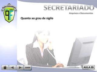 Arquivos e Documentos

Quanto ao grau de sigilo

AULA 09

 