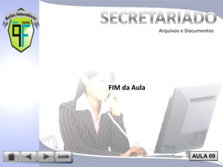 Arquivos e Documentos

FIM da Aula

AULA 09

 