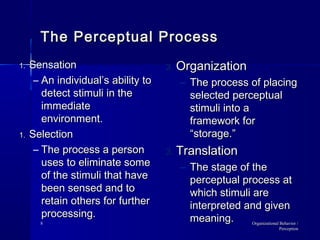 The Perceptual Process
1.   Sensation                       3. Organization
      – An individual’s ability to     – The p...