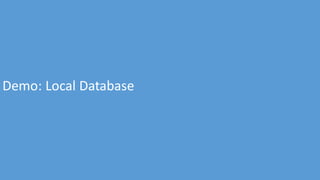 Demo: Local Database
 