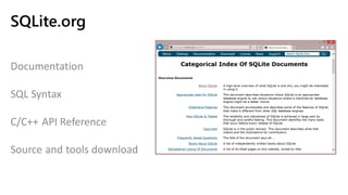 SQLite.org
Documentation
SQL Syntax
C/C++ API Reference
Source and tools download
 