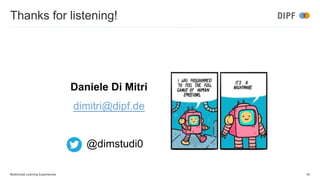 Thanks for listening!
Daniele Di Mitri
dimitri@dipf.de
@dimstudi0
34
Multimodal Learning Experiences
 