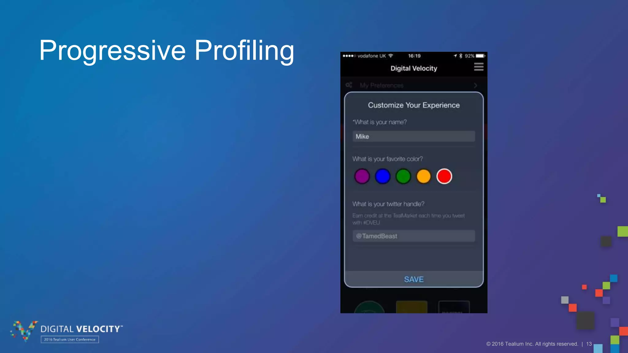 © 2016 Tealium Inc. All rights reserved. | 13
Progressive Profiling