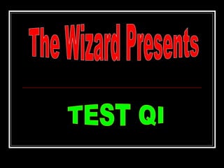 The Wizard Presents TEST QI 