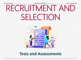 1
|
Tests and Assessments
Recruitment and Selection
MTL Course Topics
RECRUITMENT AND
SELECTION
Tests and Assessments
 