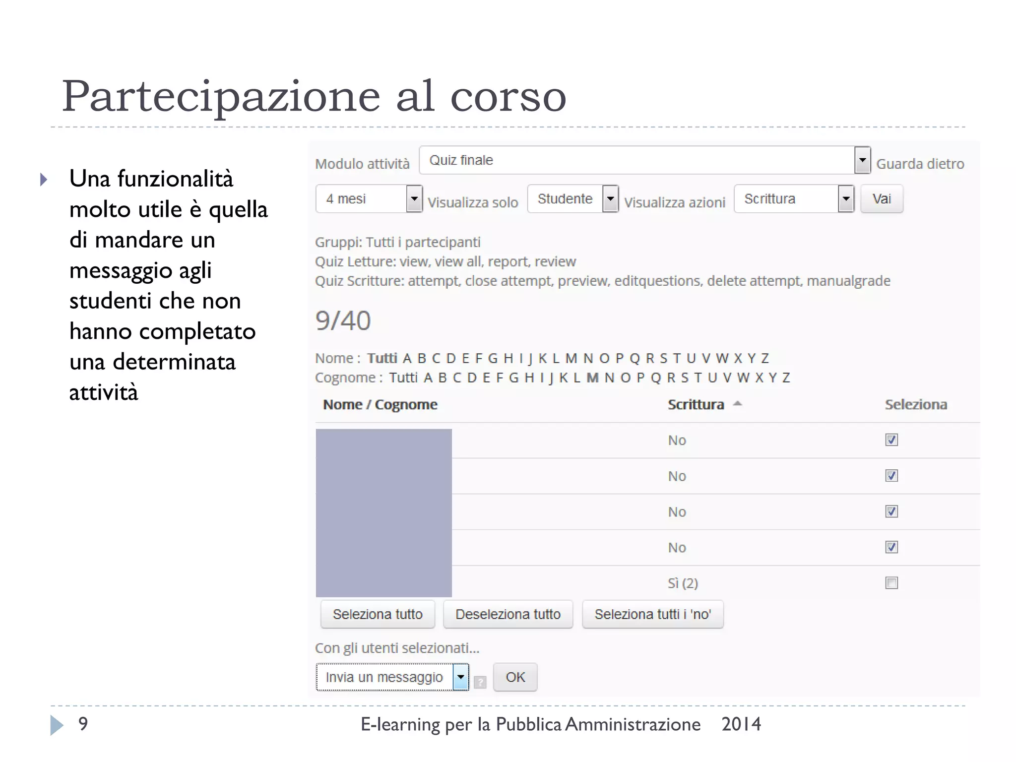 Partecipazione al corso 
2014 
E-learning per la Pubblica Amministrazione 
9 
Una funzionalità molto utile è quella di mandare un messaggio agli studenti che non hanno completato una determinata attività  