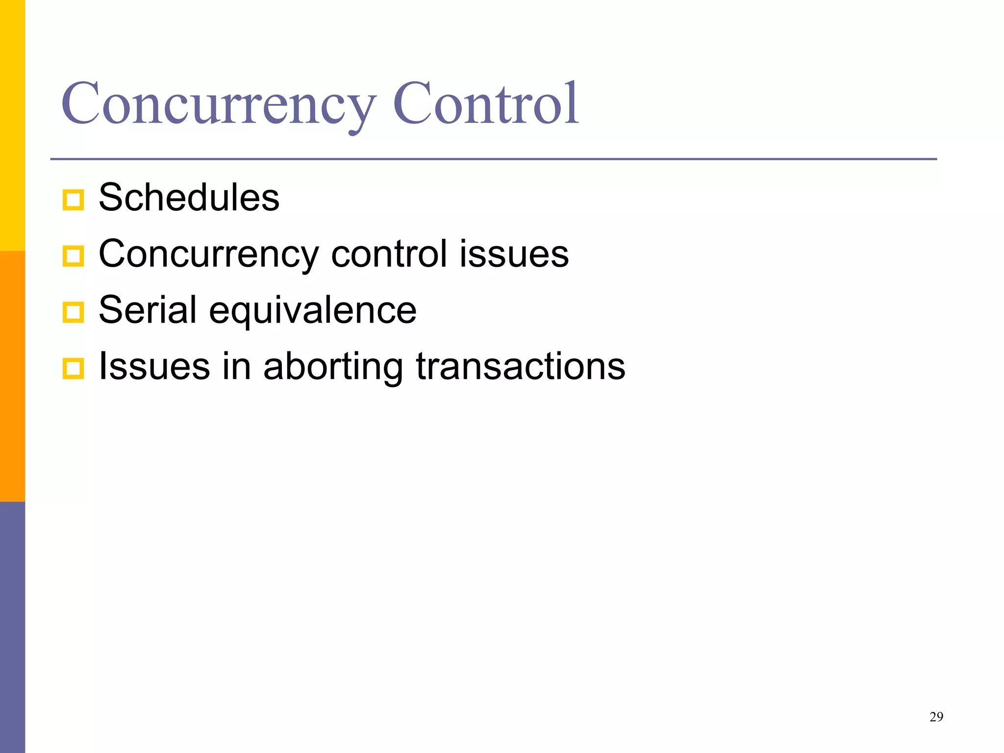 Concurrency Control
 Schedules
 Concurrency control issues
 Serial equivalence
 Issues in aborting transactions
29
 