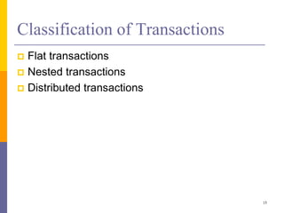 Classification of Transactions
 Flat transactions
 Nested transactions
 Distributed transactions
15
 
