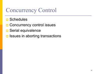 Concurrency Control
 Schedules
 Concurrency control issues
 Serial equivalence
 Issues in aborting transactions
29
 