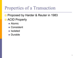 Properties of a Transaction
 Proposed by Harder & Reuter in 1983
 ACID Property
 Atomic
 Consistent
 Isolated
 Durable
9
 