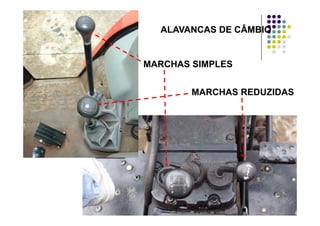 ALAVANCAS DE CÂMBIOALAVANCAS DE CÂMBIO
MARCHAS SIMPLESMARCHAS SIMPLES
MARCHAS REDUZIDAS
 
