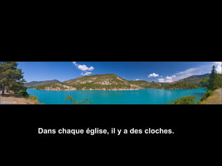 Dans chaque église, il y a des cloches. 