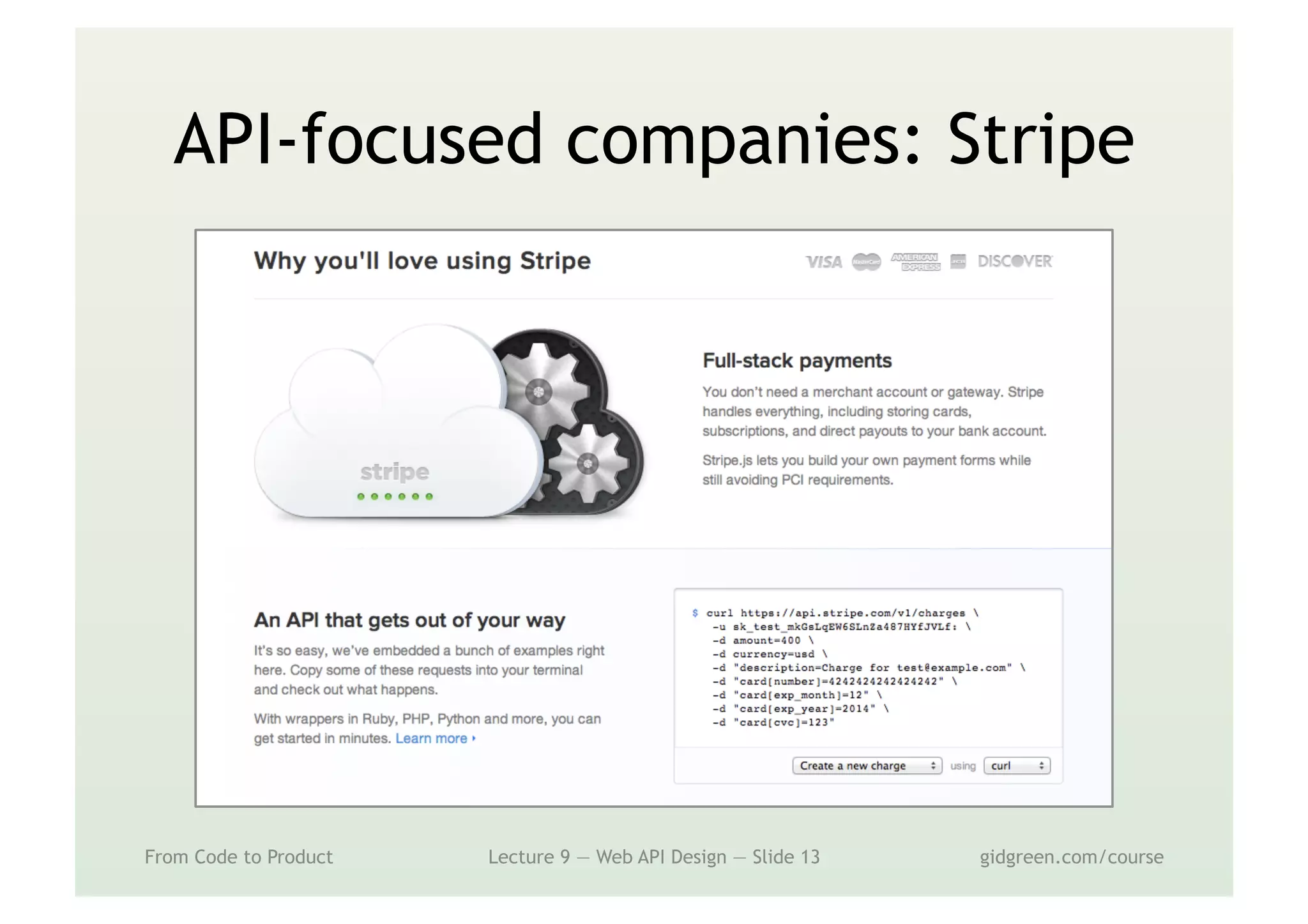 API-focused companies: Stripe
From Code to Product Lecture 9 — Web API Design — Slide 13 gidgreen.com/course
 