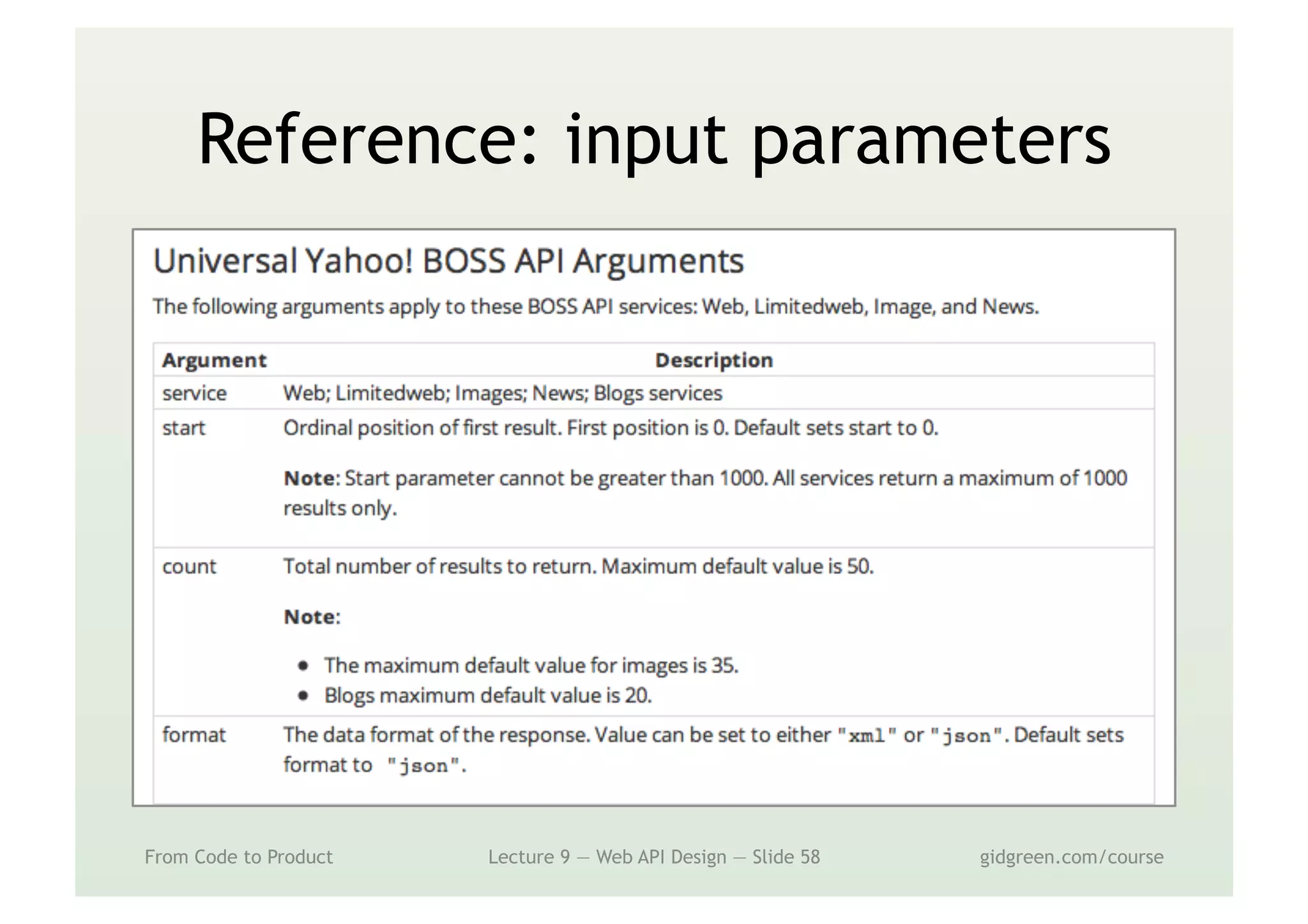 Reference: input parameters
From Code to Product Lecture 9 — Web API Design — Slide 58 gidgreen.com/course
 